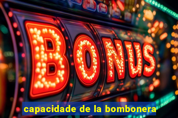 capacidade de la bombonera